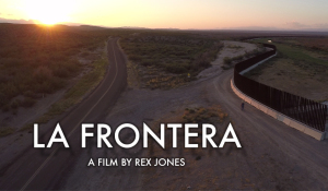 LA FRONTERA – A FILM BY REX JONES