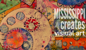 Mississippi Creates: Visual Art